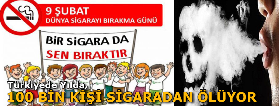 TÜRKİYE’DE  YILDA 100 BİN KİŞİ SİGARADAN ÖLÜYOR