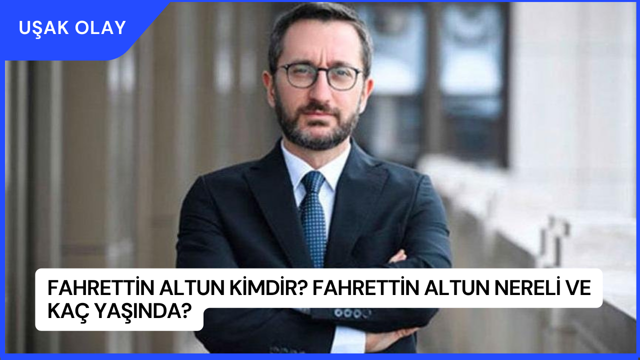 Fahrettin Altun Kimdir? Fahrettin Altun Nereli ve Kaç Yaşında?
