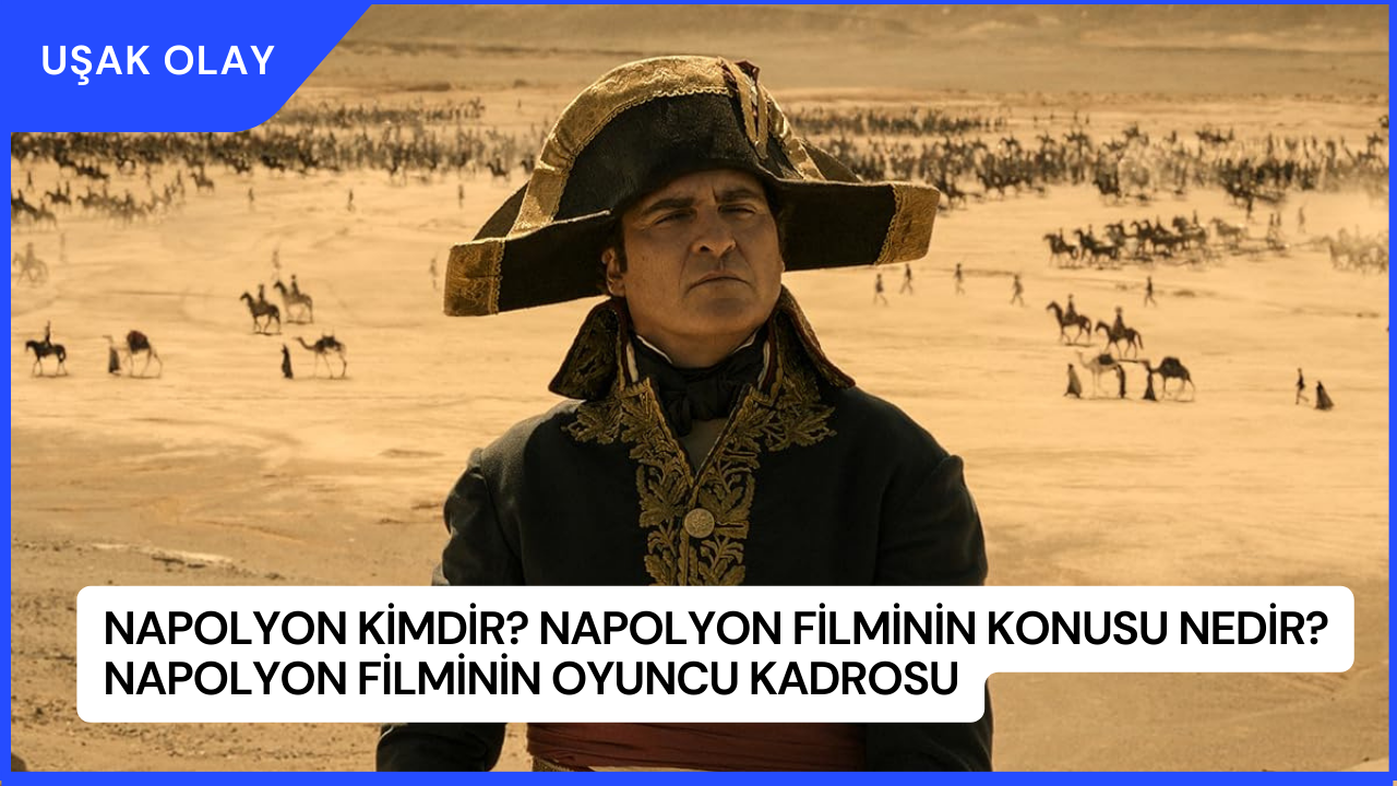 Napolyon Kimdir? Napolyon Filminin Konusu Nedir? Napolyon Filminin Oyuncu Kadrosu