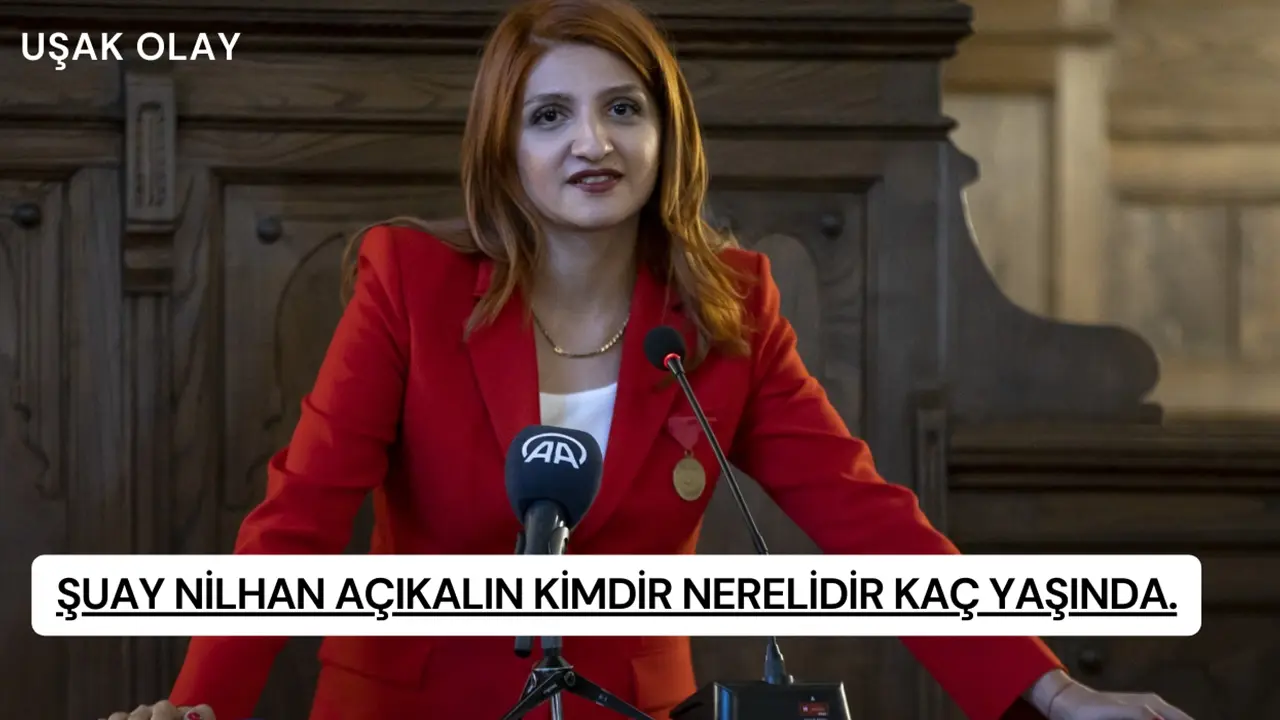 Şuay Nilhan Açıkalın kimdir? Nerelidir kaç yaşında?