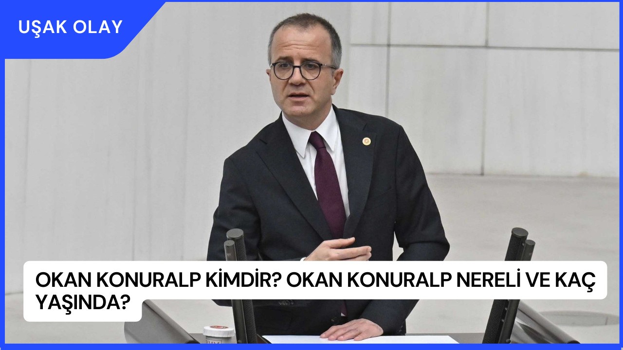 Okan Konuralp Kimdir? Okan Konuralp Nereli ve Kaç Yaşında?