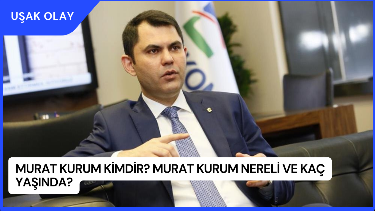 Murat Kurum Kimdir? Murat Kurum Nereli ve Kaç Yaşında?