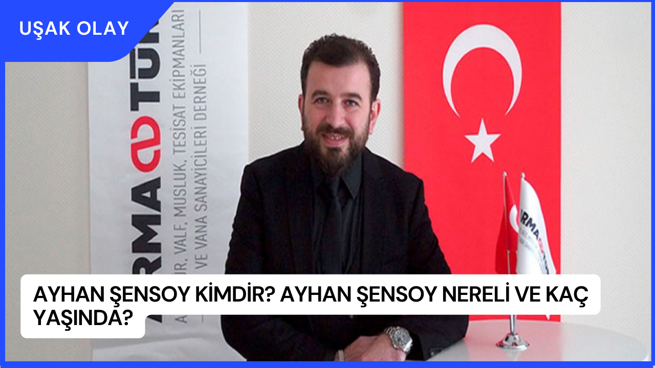 Ayhan Şensoy Kimdir? Ayhan Şensoy Nereli ve Kaç Yaşında?