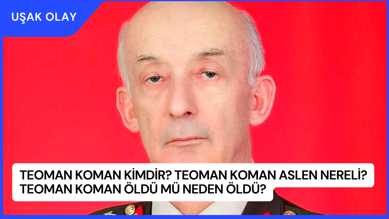 Teoman Koman Kimdir? Teoman Koman Aslen Nereli? Teoman Koman Öldü Mü Neden Öldü?