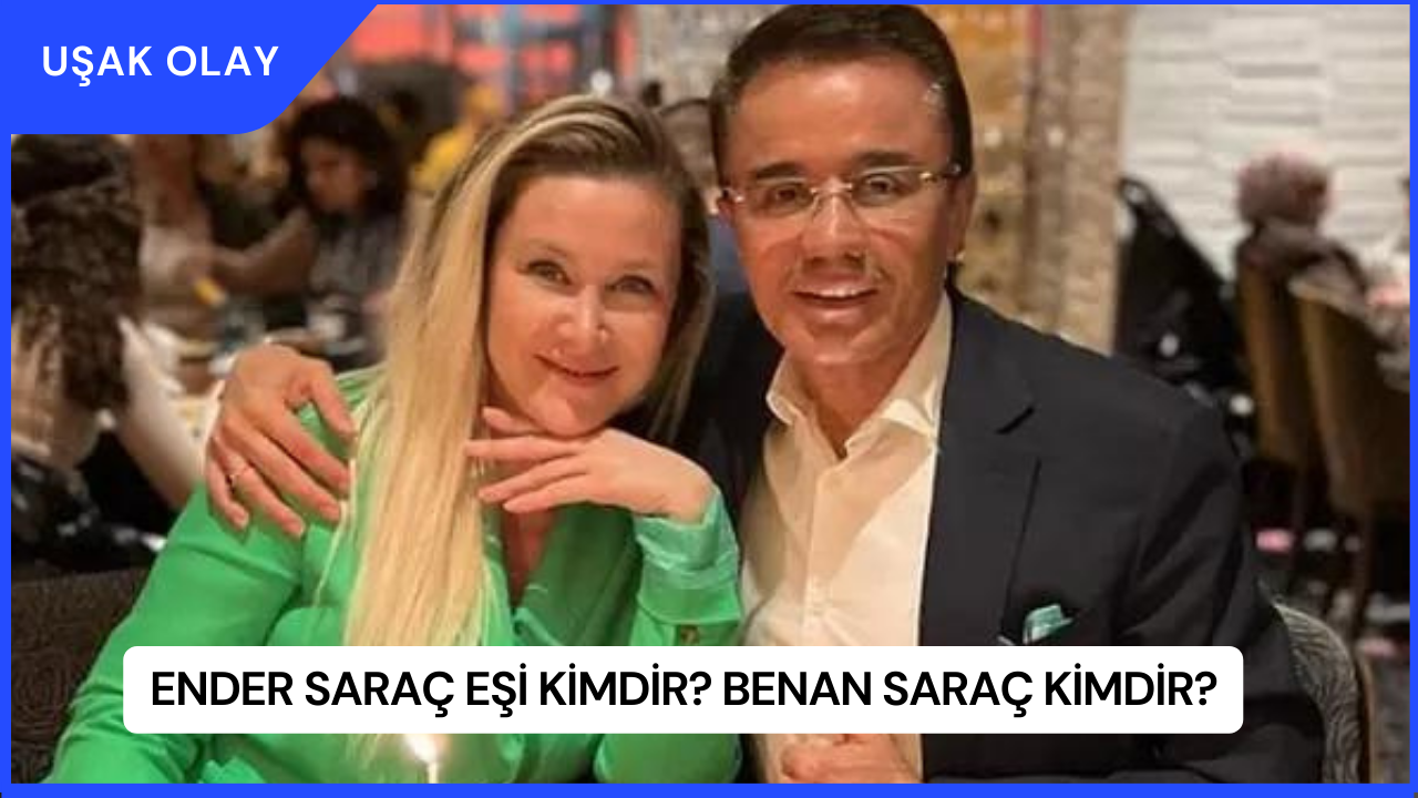 Ender Saraç Eşi Kimdir? Benan Saraç Kimdir?