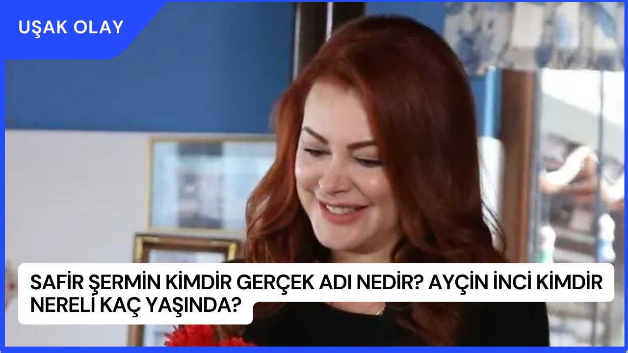 Safir Şermin Kimdir Gerçek Adı Nedir? Ayçin İnci Kimdir Nereli Kaç Yaşında?