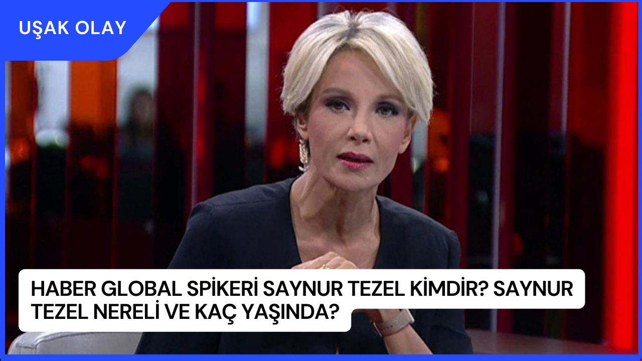 Haber Global Spikeri Saynur Tezel Kimdir? Saynur Tezel Nereli ve Kaç Yaşında?