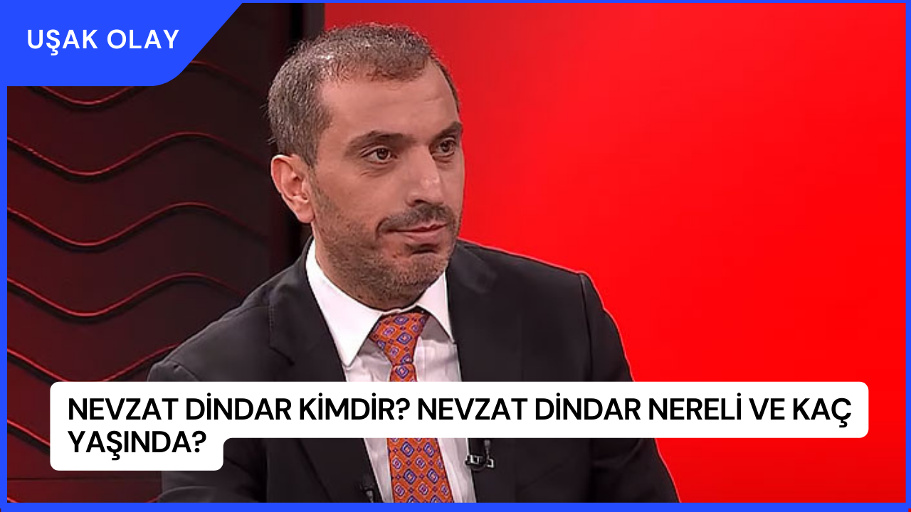 Nevzat Dindar Kimdir? Nevzat Dindar Nereli ve Kaç Yaşında?