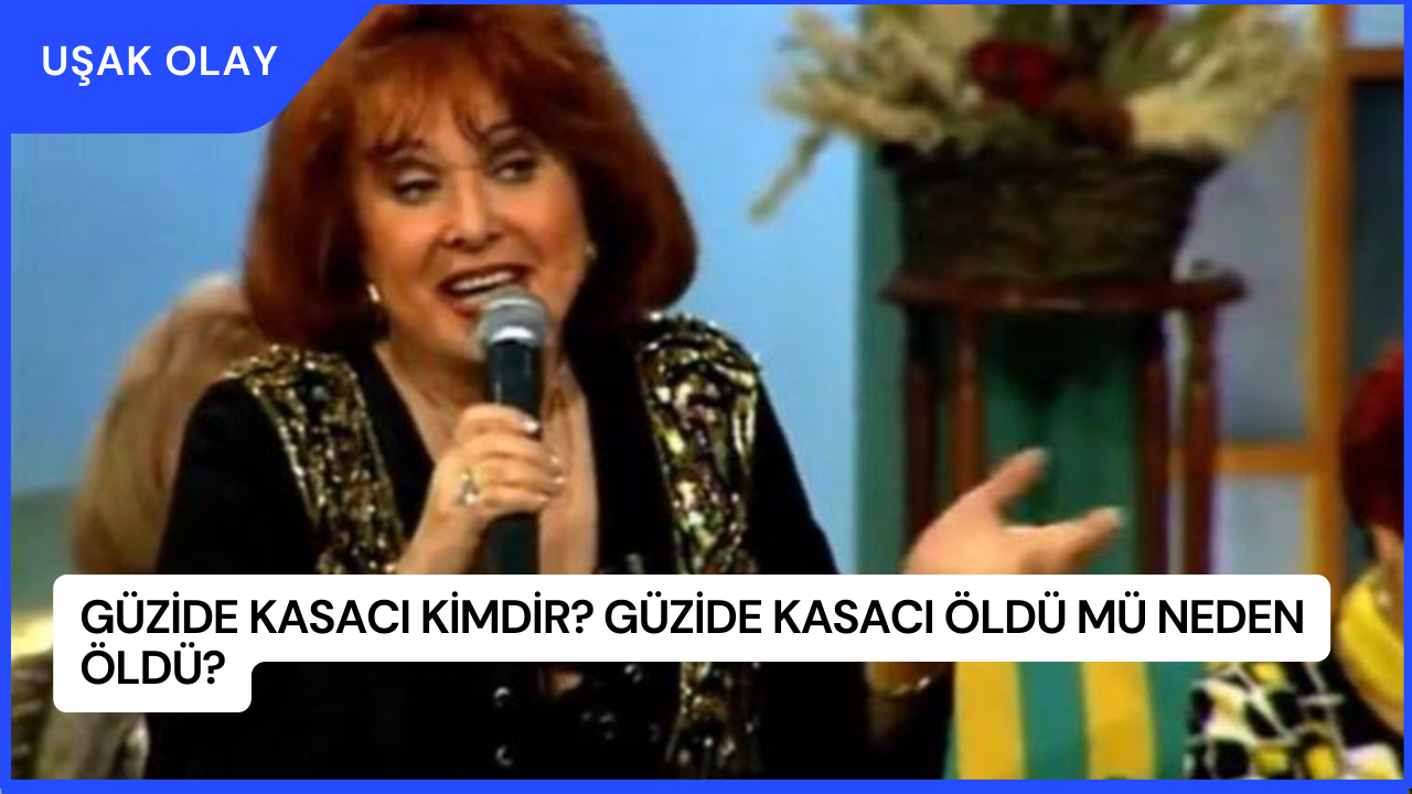Güzide Kasacı Kimdir? Güzide Kasacı Öldü Mü Neden Öldü?