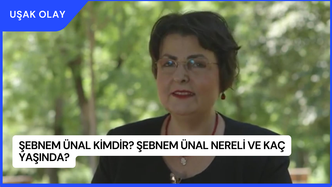 Şebnem Ünal Kimdir? Şebnem Ünal Nereli ve Kaç Yaşında?