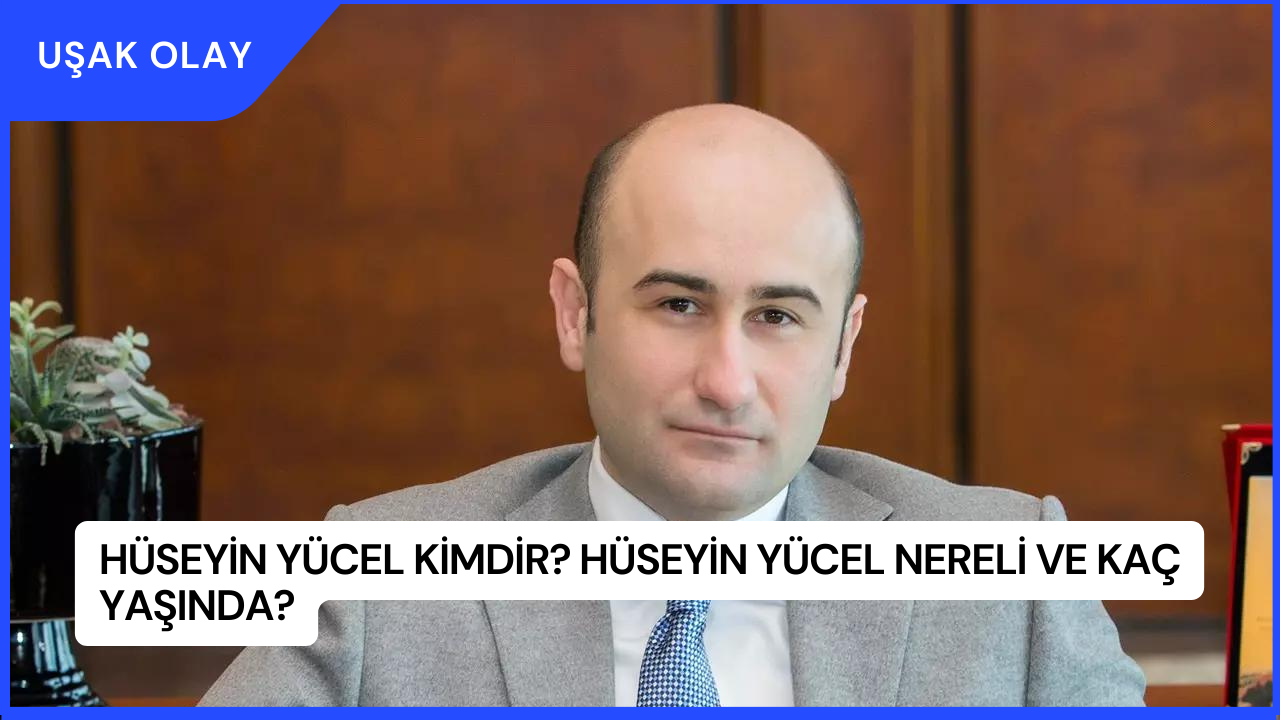 Hüseyin Yücel Kimdir? Hüseyin Yücel Nereli ve Kaç Yaşında?