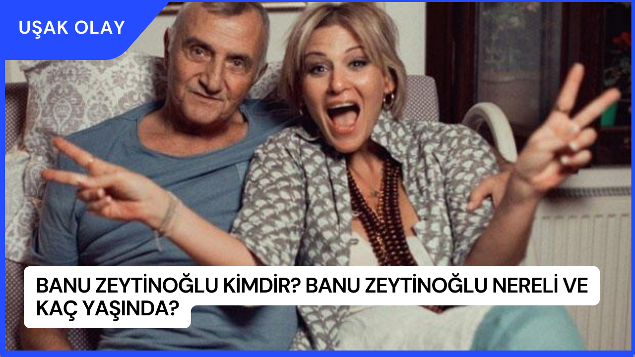 Banu Zeytinoğlu Kimdir? Banu Zeytinoğlu Nereli ve Kaç Yaşında?
