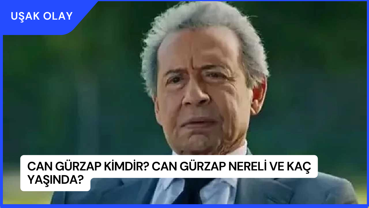Can Gürzap Kimdir? Can Gürzap Nereli ve Kaç Yaşında?