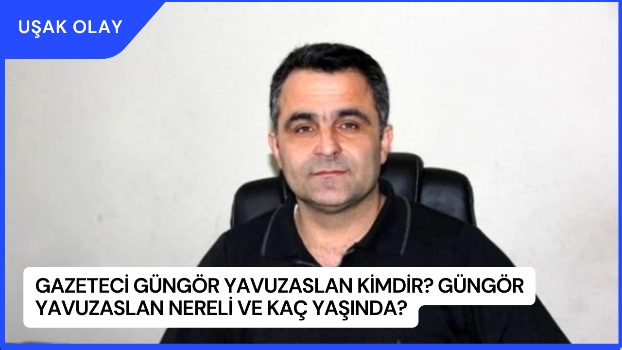 Gazeteci Güngör Yavuzaslan Kimdir? Güngör Yavuzaslan Nereli ve Kaç Yaşında?