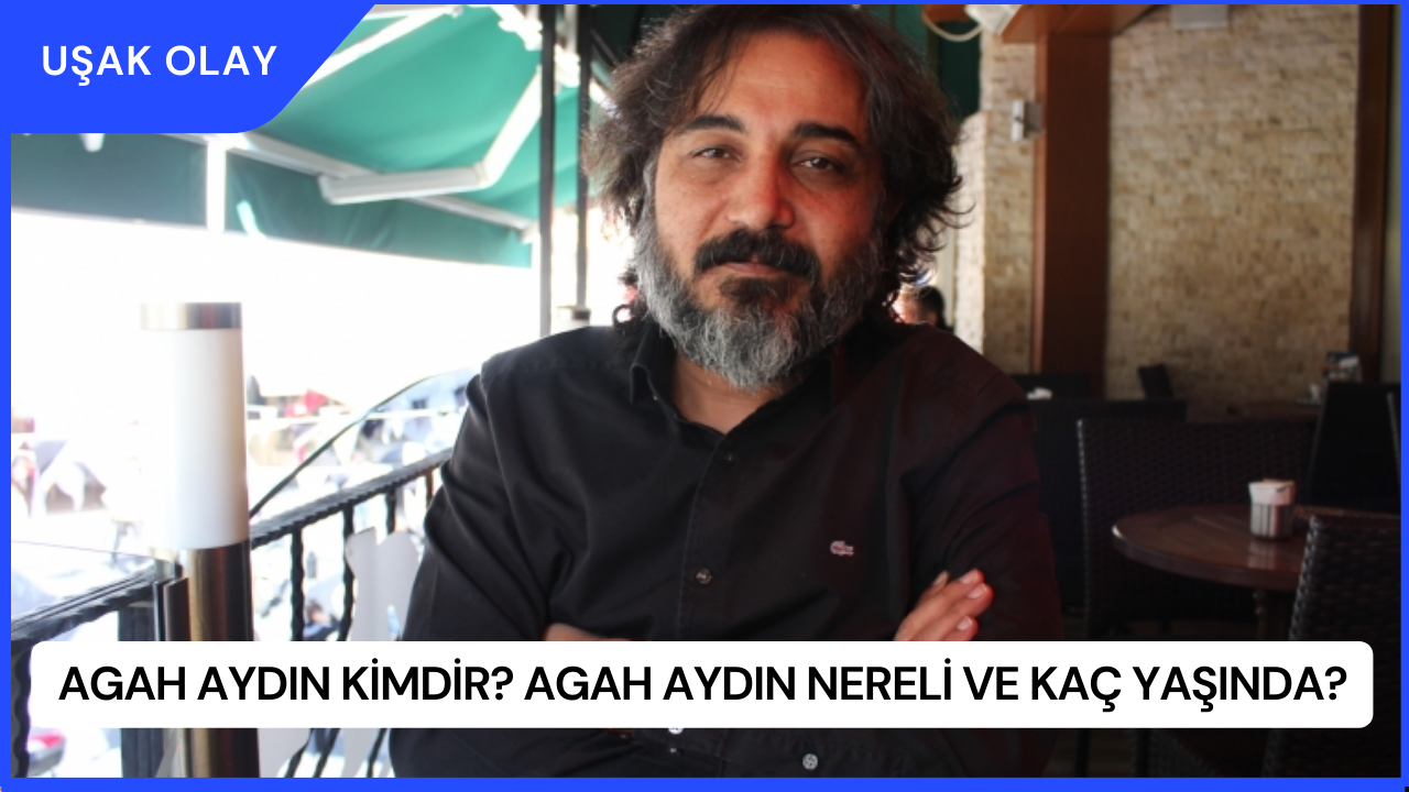 Agah Aydın Kimdir? Agah Aydın Nereli ve Kaç Yaşında?