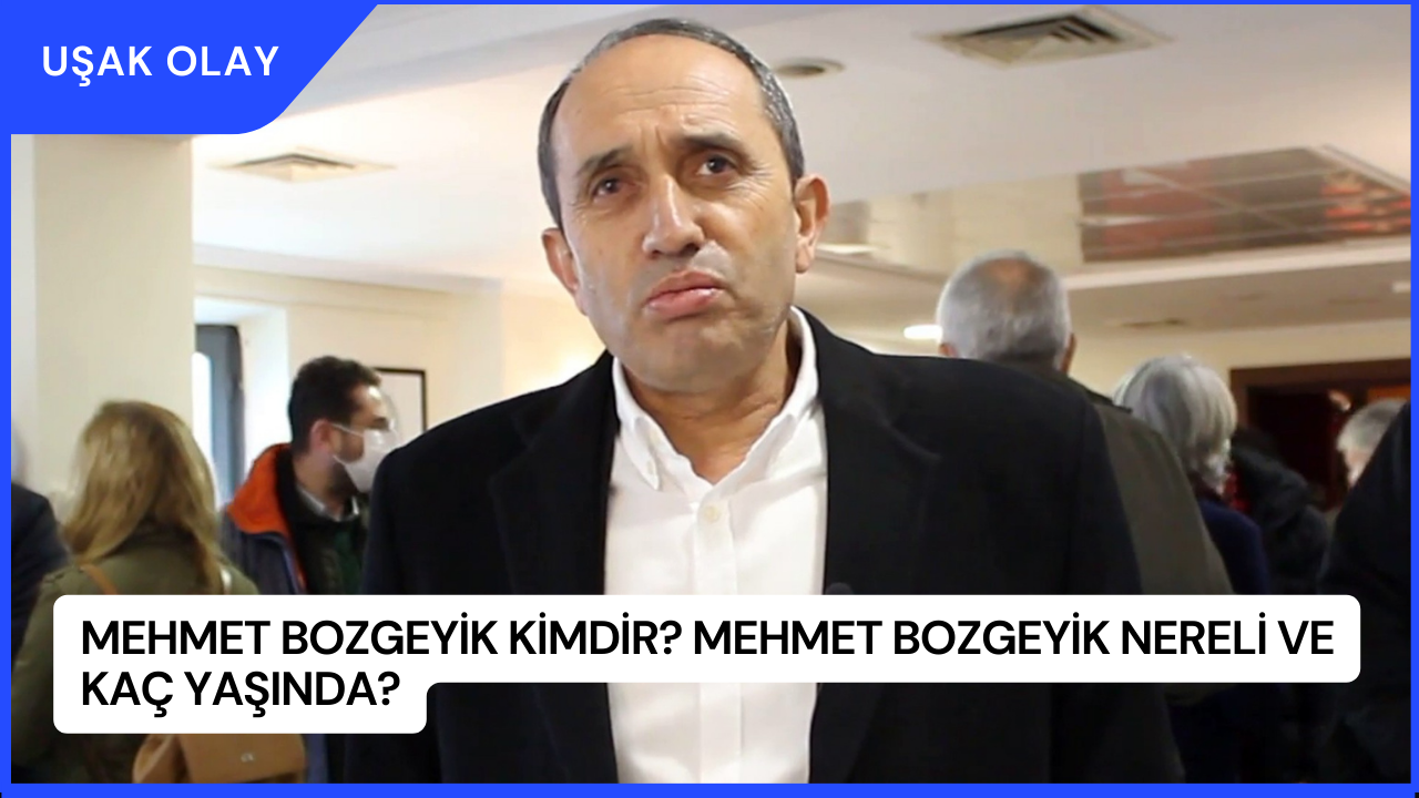 Mehmet Bozgeyik Kimdir? Mehmet Bozgeyik Nereli ve Kaç Yaşında?