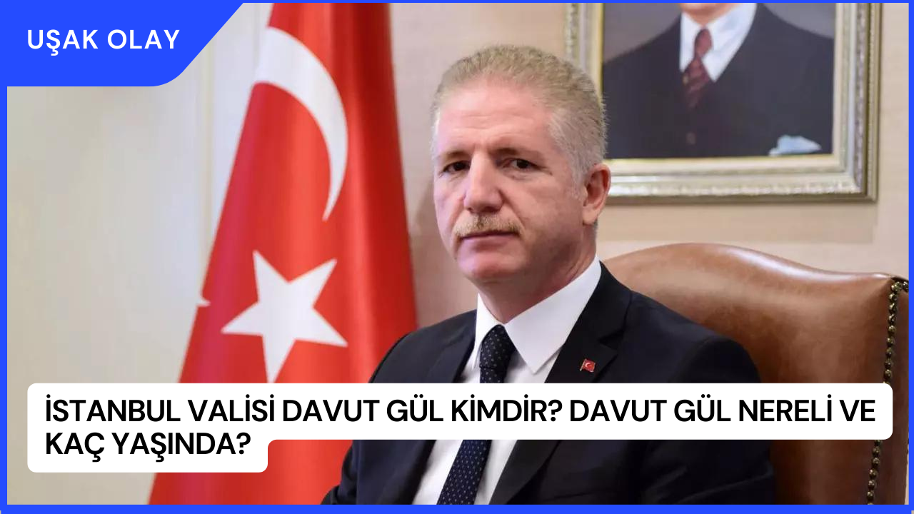 İstanbul Valisi Davut Gül Kimdir? Davut Gül Nereli ve Kaç Yaşında?