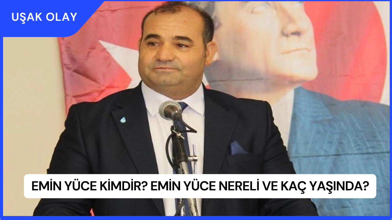 Emin Yüce Kimdir? Emin Yüce Nereli ve Kaç Yaşında?
