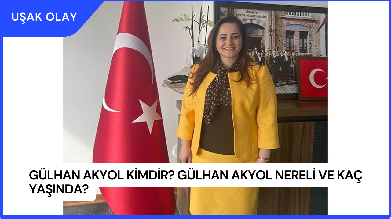 Gülhan Akyol Kimdir? Gülhan Akyol Nereli ve Kaç Yaşında?