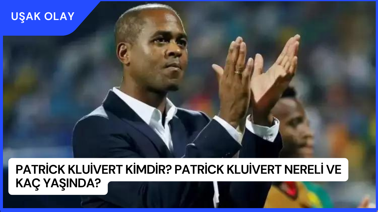 Patrick Kluivert Kimdir? Patrick Kluivert Nereli ve Kaç Yaşında?