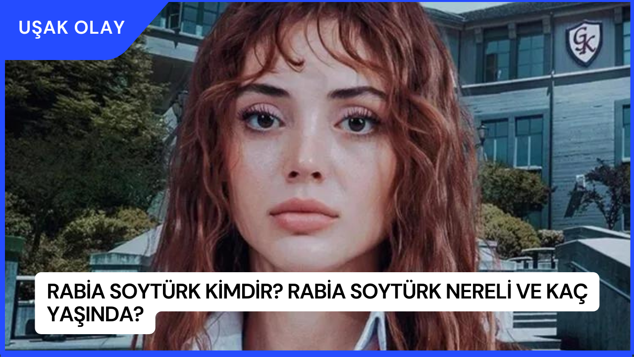 Rabia Soytürk Kimdir? Rabia Soytürk Nereli ve Kaç Yaşında?