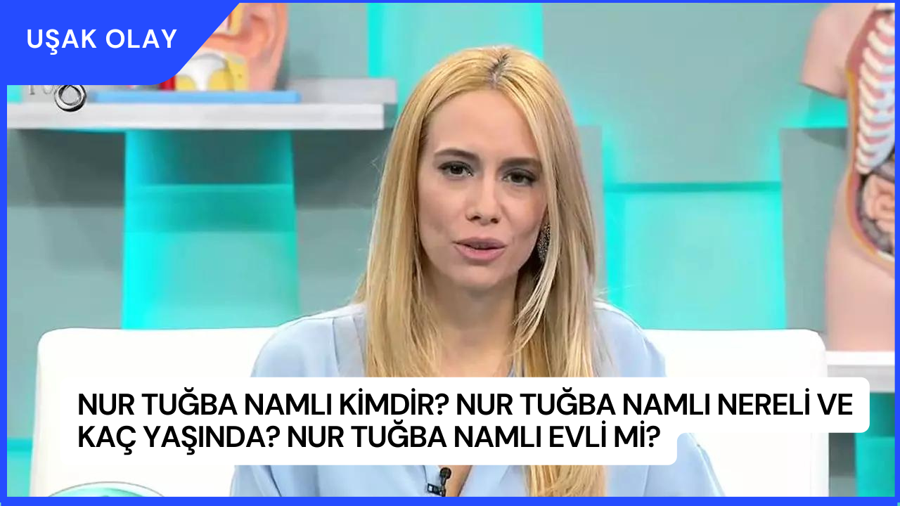 Nur Tuğba Namlı Kimdir? Nur Tuğba Namlı Nereli ve Kaç Yaşında? Nur Tuğba Namlı Evli Mi?
