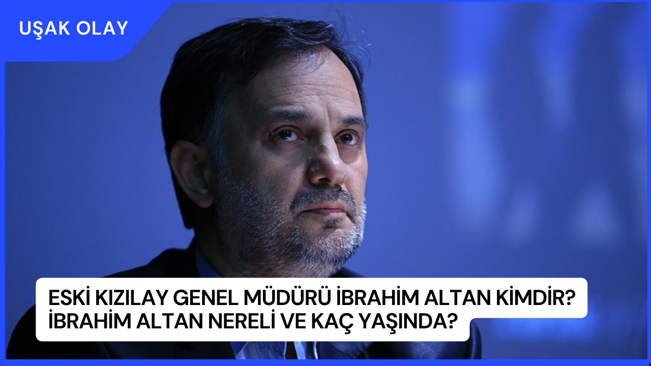Eski Kızılay Genel Müdürü İbrahim Altan Kimdir? İbrahim Altan Nereli ve Kaç Yaşında?