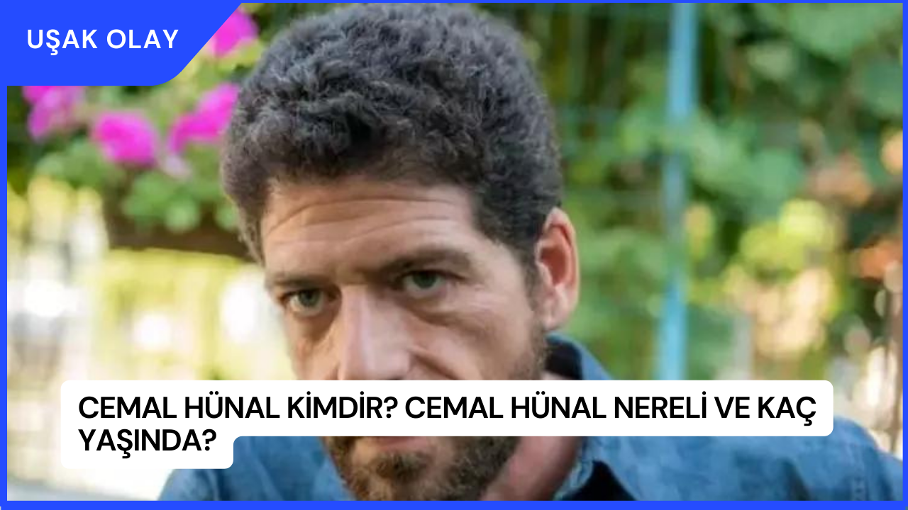 Cemal Hünal Kimdir? Cemal Hünal Nereli ve Kaç Yaşında?
