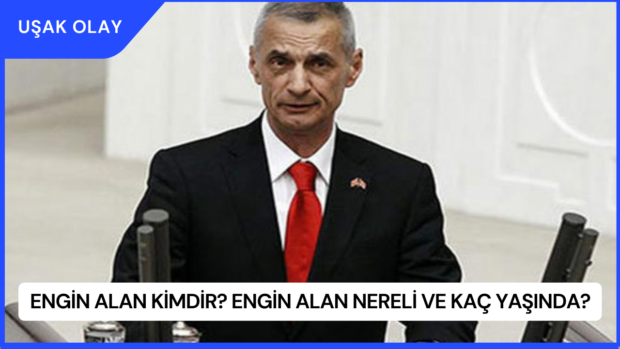 Engin Alan Kimdir? Engin Alan Nereli ve Kaç Yaşında?
