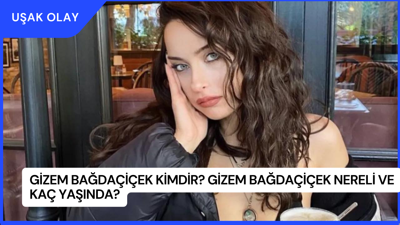 Gizem Bağdaçiçek Kimdir? Gizem Bağdaçiçek Nereli ve Kaç Yaşında?