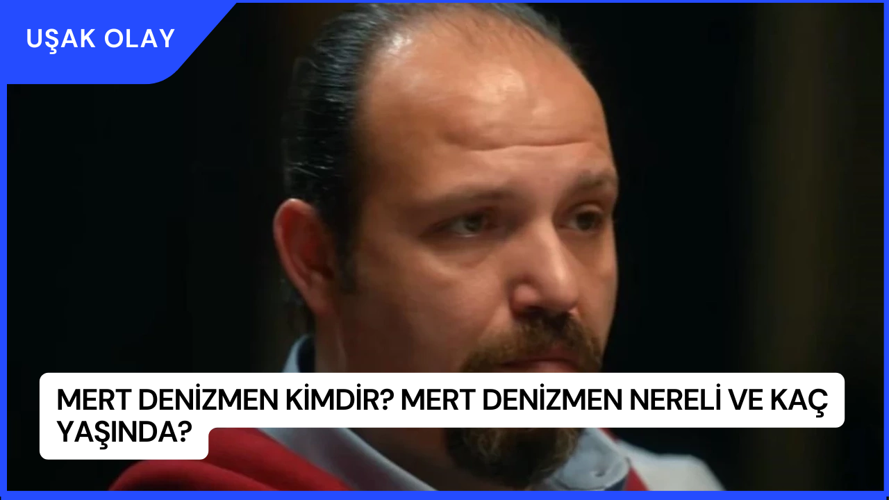 Mert Denizmen Kimdir? Mert Denizmen Nereli ve Kaç Yaşında?