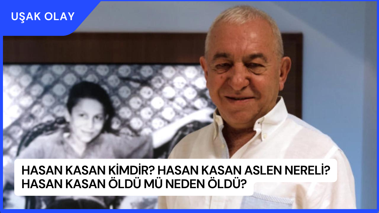 Hasan Kasan Kimdir? Hasan Kasan Aslen Nereli? Hasan Kasan Öldü Mü Neden Öldü?