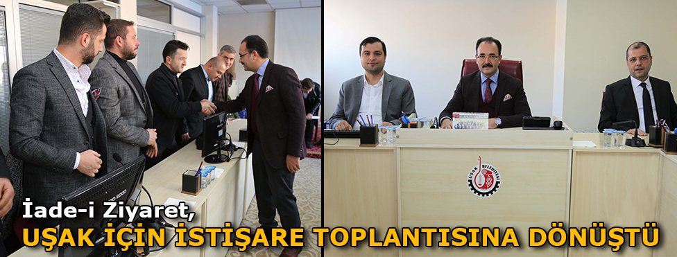 İade-i Ziyaret Uşak İçin İstişare Toplantısına Dönüştü