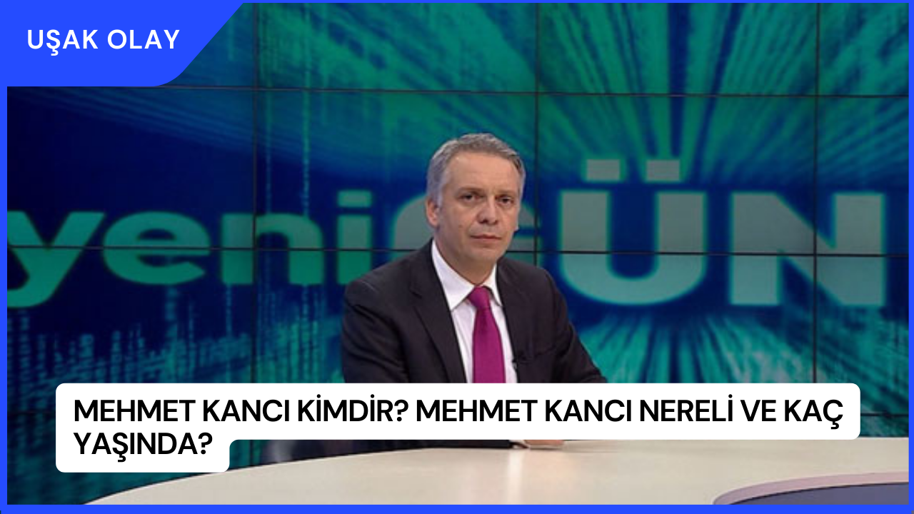 Mehmet Kancı Kimdir? Mehmet Kancı Nereli ve Kaç Yaşında?