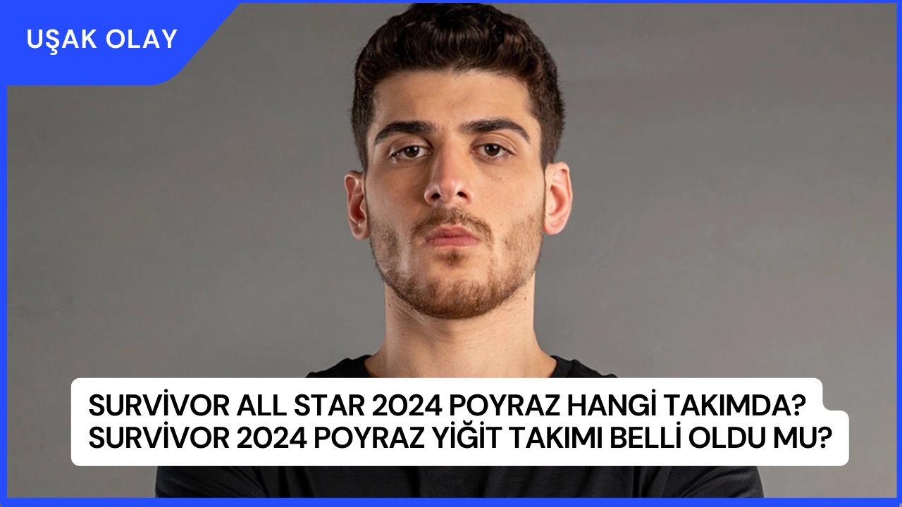Survivor All Star 2024 Poyraz Hangi Takımda? Survivor 2024 Poyraz Yiğit Takımı Belli Oldu Mu?
