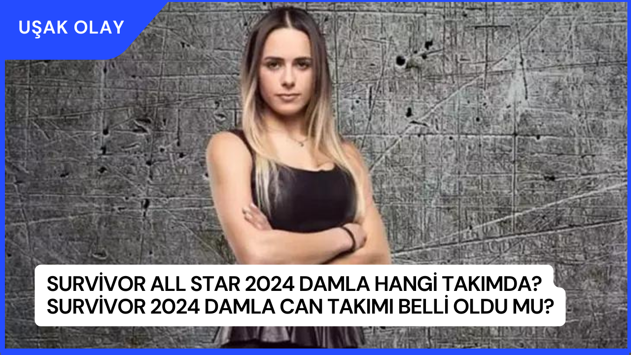 Survivor All Star 2024 Damla Hangi Takımda? Survivor 2024 Damla Can Takımı Belli Oldu Mu?