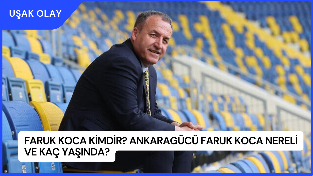 Faruk Koca Kimdir? Ankaragücü Faruk Koca Nereli ve Kaç Yaşında?