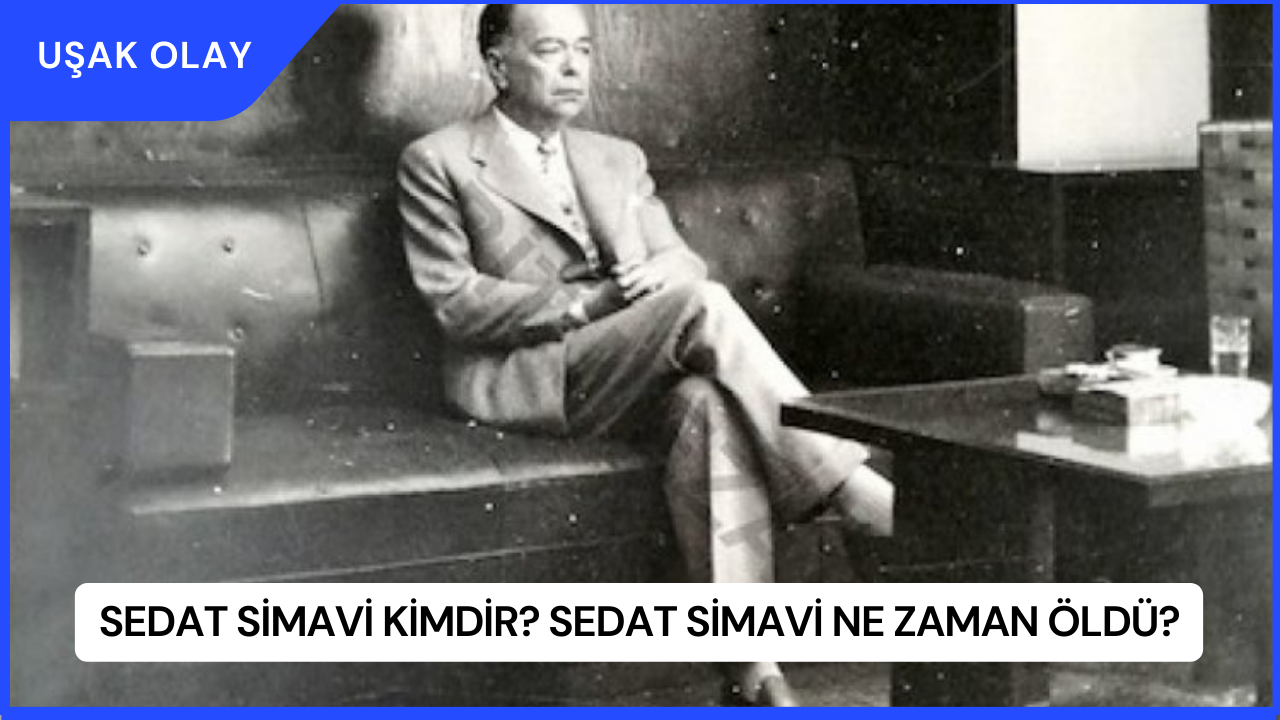 Sedat Simavi Kimdir? Sedat Simavi Ne Zaman Öldü?