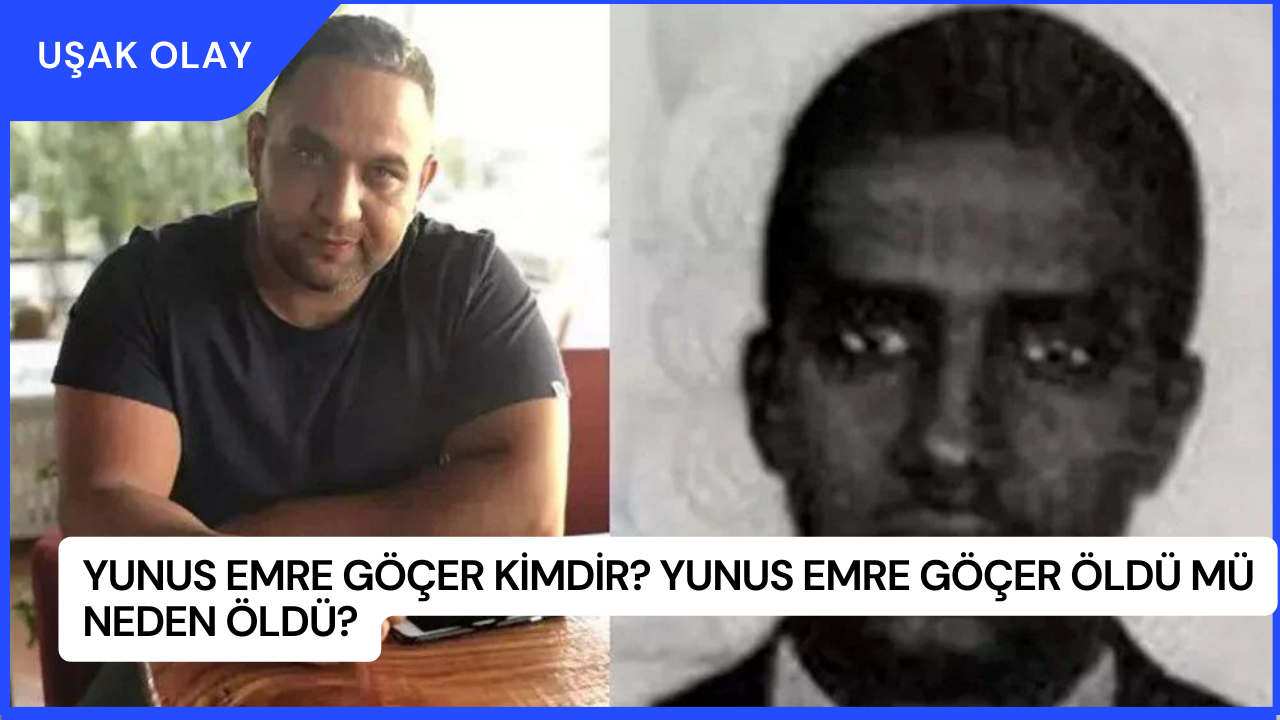 Yunus Emre Göçer Kimdir? Yunus Emre Göçer Öldü Mü Neden Öldü?