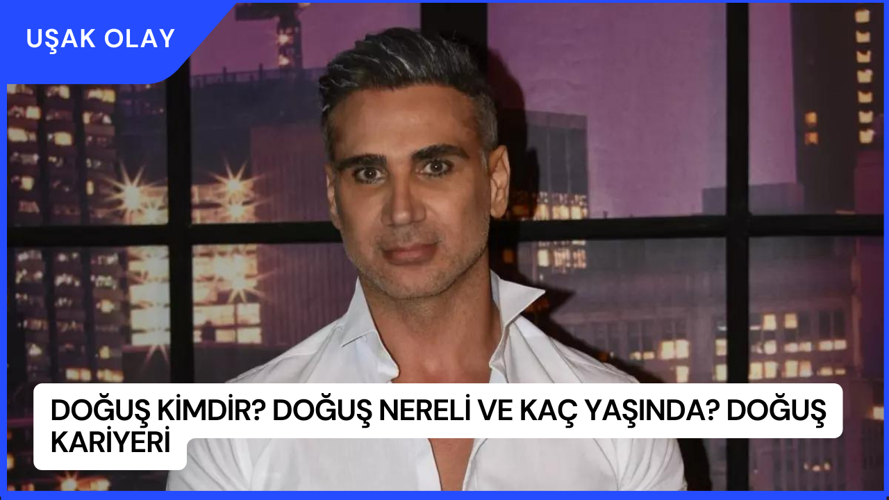 Doğuş Kimdir? Doğuş Nereli ve Kaç Yaşında? Doğuş Kariyeri