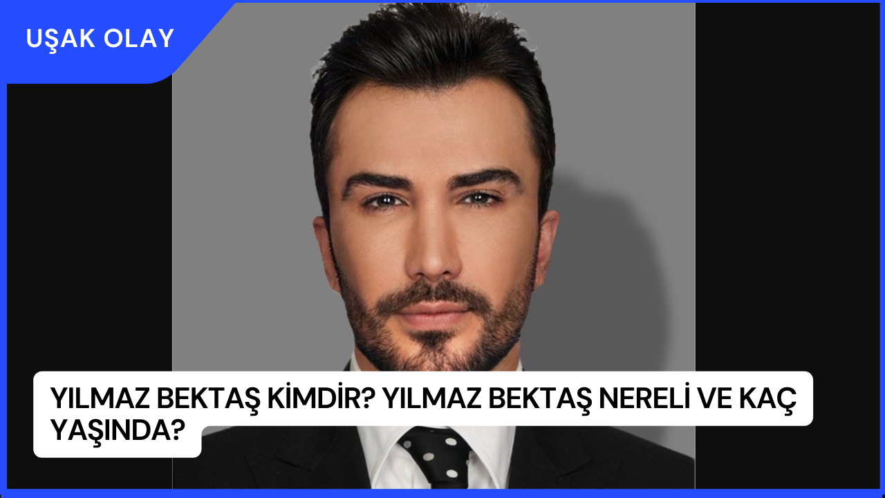 Yılmaz Bektaş Kimdir? Yılmaz Bektaş Nereli ve Kaç Yaşında?