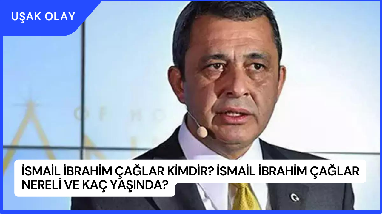 İsmail İbrahim Çağlar Kimdir? İsmail İbrahim Çağlar Nereli ve Kaç Yaşında?