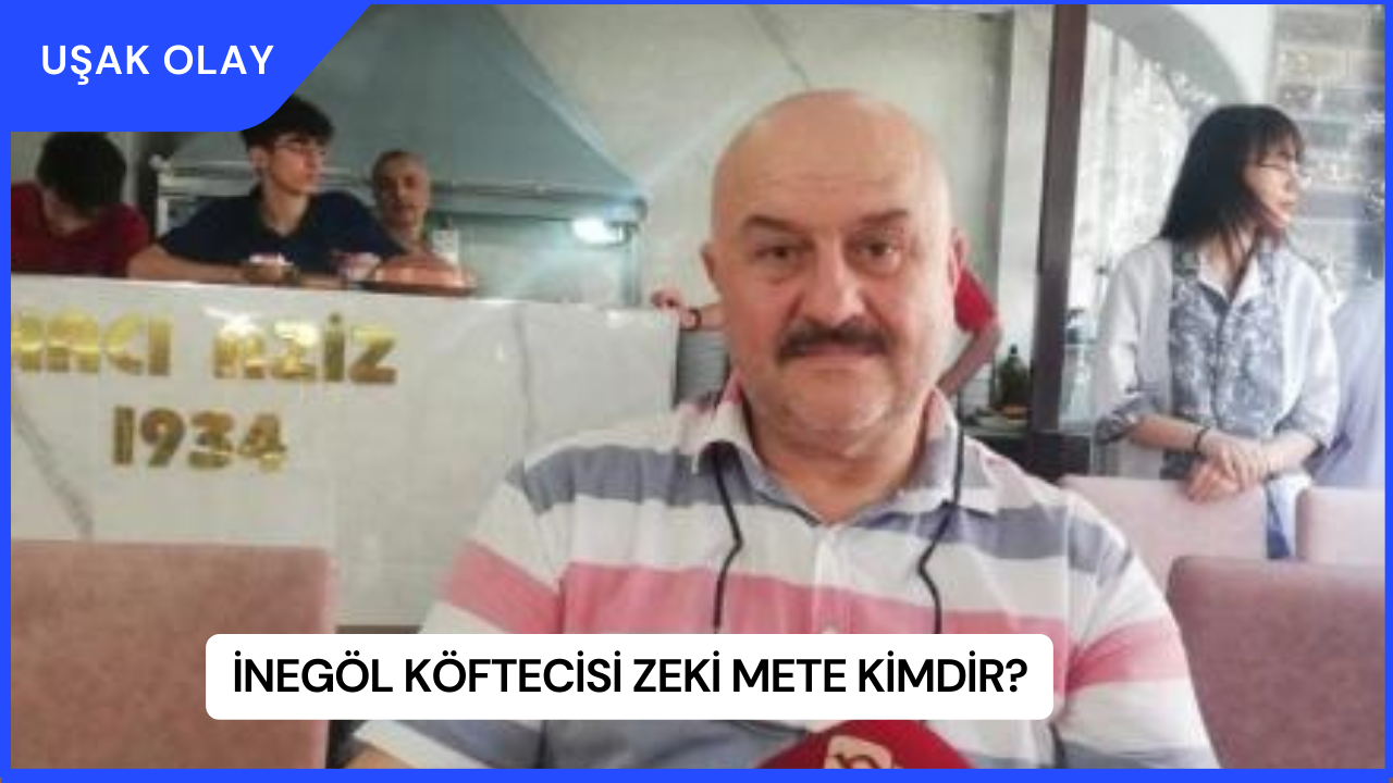 İnegöl Köftecisi Zeki Mete Kimdir?