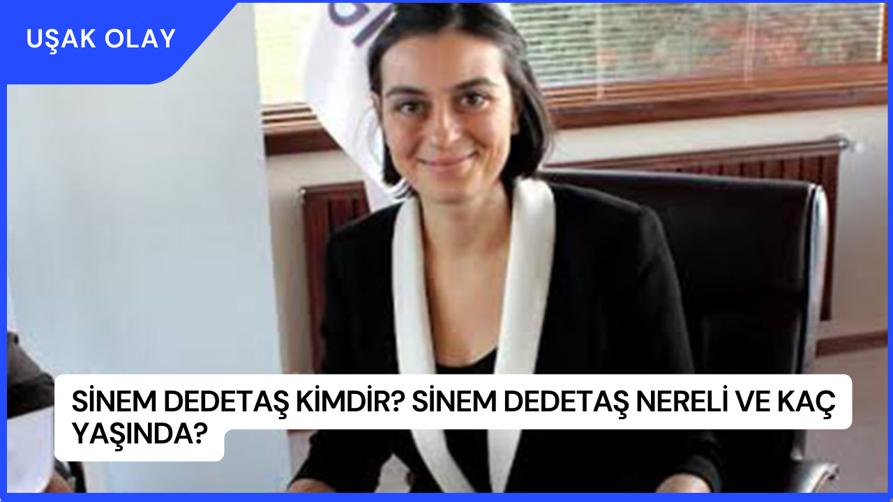 Sinem Dedetaş Kimdir? Sinem Dedetaş Nereli ve Kaç Yaşında?
