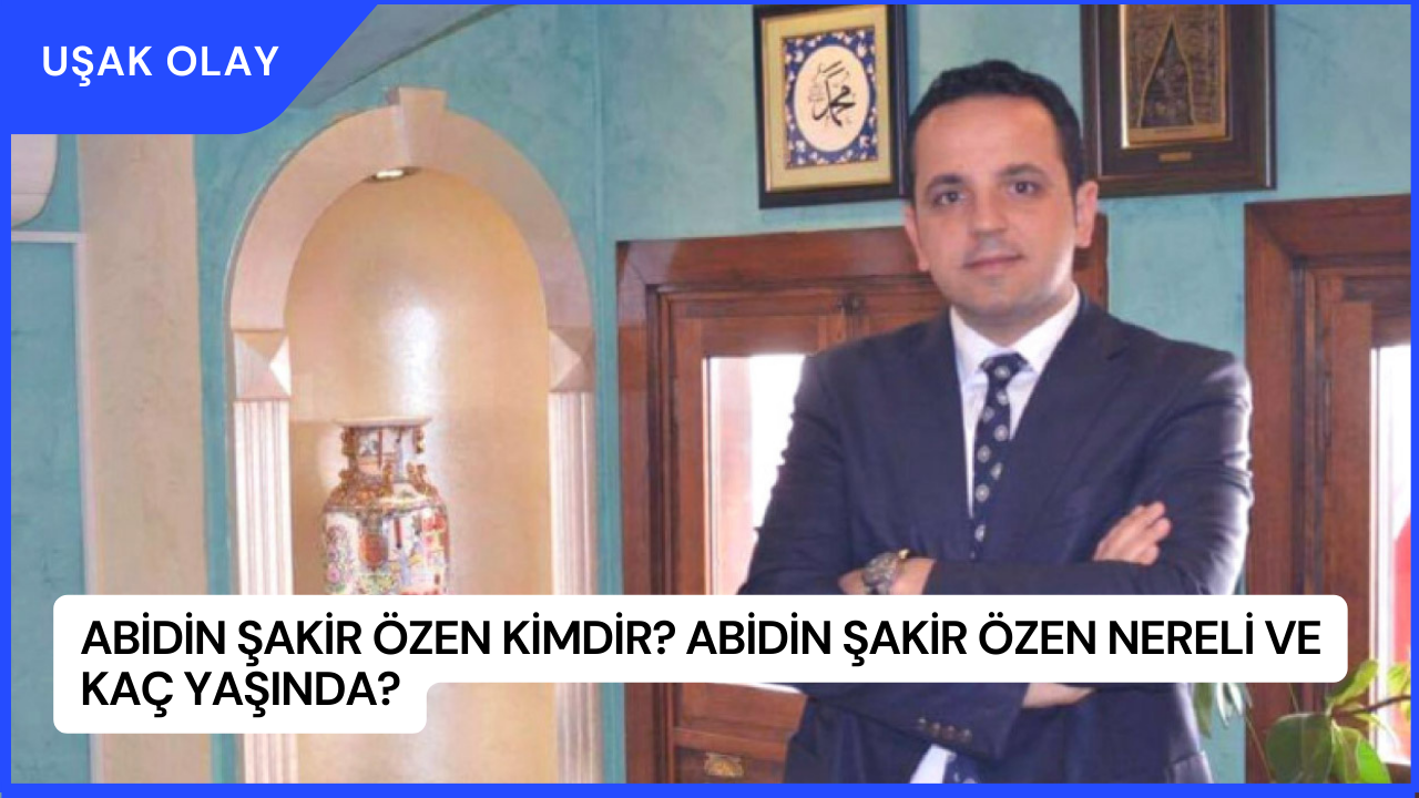 Abidin Şakir Özen Kimdir? Abidin Şakir Özen Nereli ve Kaç Yaşında?