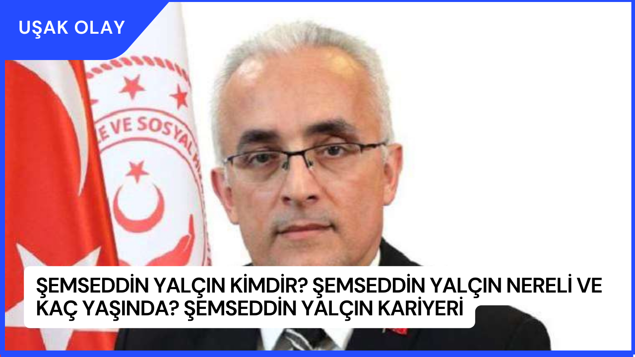 Şemseddin Yalçın Kimdir? Şemseddin Yalçın Nereli ve Kaç Yaşında? Şemseddin Yalçın Kariyeri