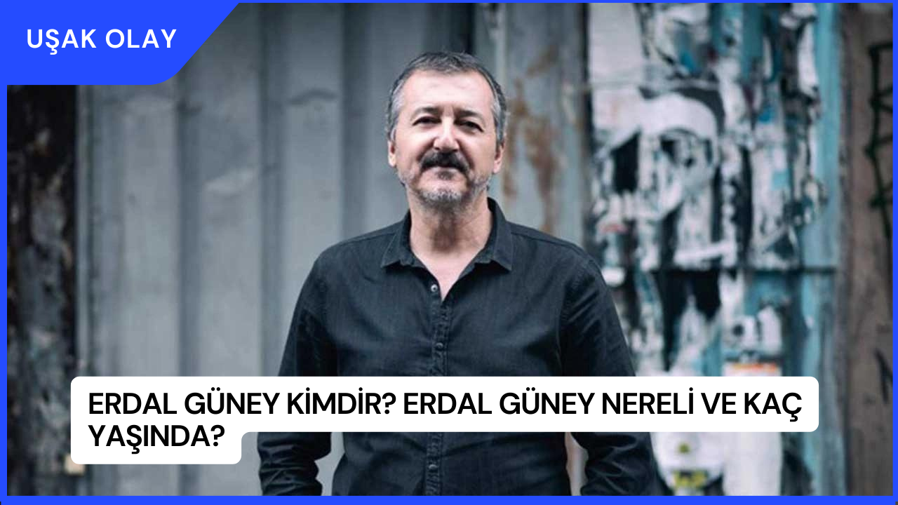 Erdal Güney Kimdir? Erdal Güney Nereli ve Kaç Yaşında?