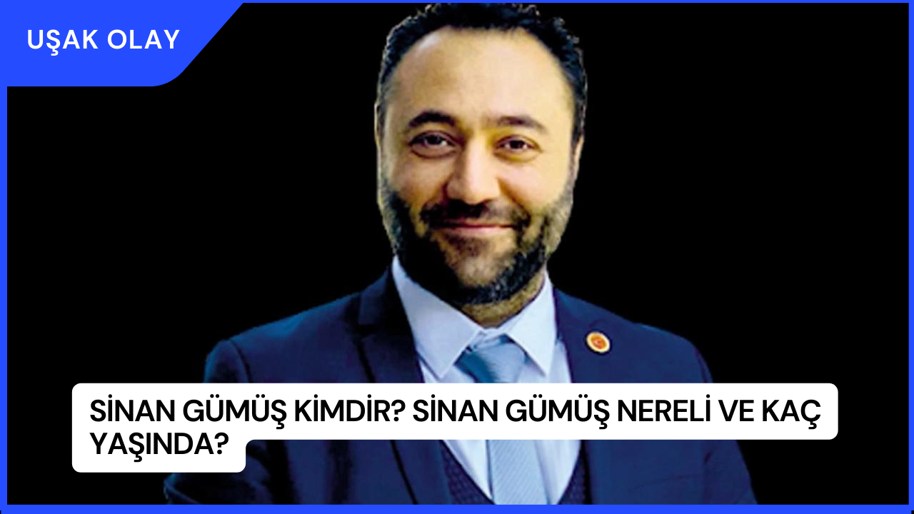 Sinan Gümüş Kimdir? Sinan Gümüş Nereli ve Kaç Yaşında?