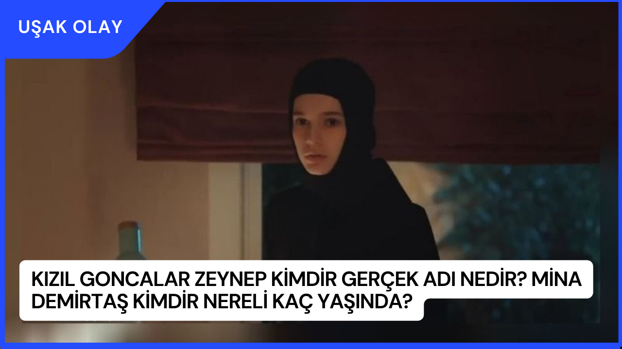 Kızıl Goncalar Zeynep Kimdir Gerçek Adı Nedir? Mina Demirtaş Kimdir Nereli Kaç Yaşında?