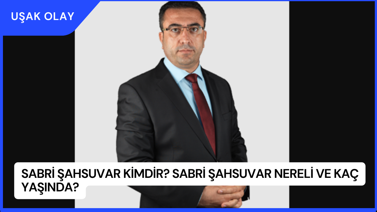 Sabri Şahsuvar Kimdir? Sabri Şahsuvar Nereli ve Kaç Yaşında?